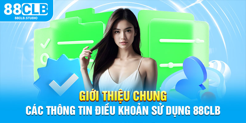 Giới thiệu chung các thông tin điều khoản sử dụng 88CLB