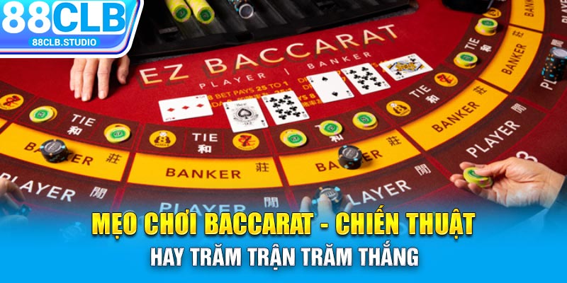 Mẹo Chơi Baccarat - Chiến Thuật Hay Trăm Trận Trăm Thắng